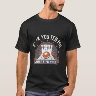 Bowling Ten Pin Shirt Funny Adult Humor Joke Bowle