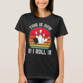 Bowling This Is How I Roll Retro Bowling Bowler T-shirt (Voorkant)