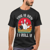 Bowling  This Is How I Roll Retro Bowling Bowler T-shirt (Voorkant)