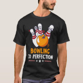 Bowling To Perfection Funny Bowling Bowler Strike  T-shirt (Voorkant)