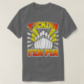 Bowling Tucking Fen Pin Funny T T-shirt (Design voorkant)