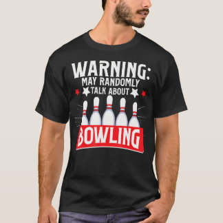 Bowling Warning May Randomly Talk About Bowling Bo T-shirt