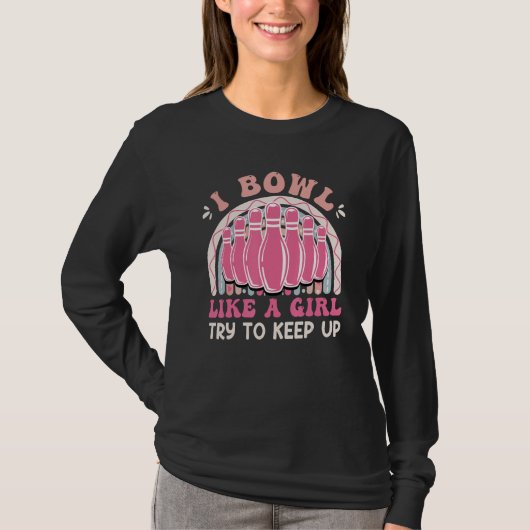 Bowling  Women I Bowl like a Girl Try Keep up T-shirt (Voorkant)
