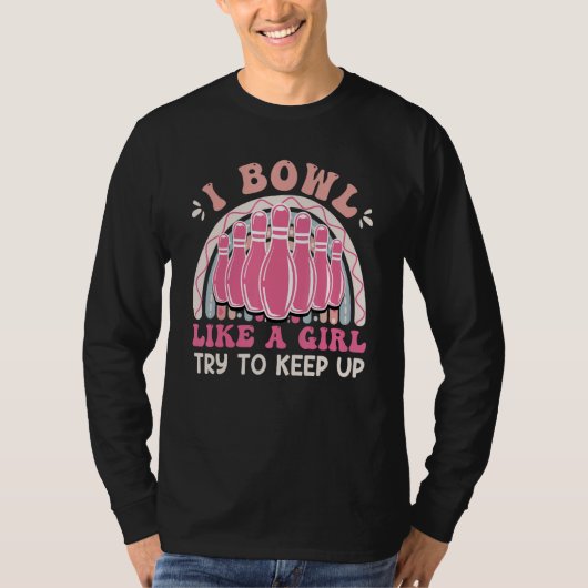 Bowling  Women I Bowl like a Girl Try Keep up T-shirt (Voorkant)