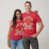 Bowlinghey Zie Me Bowlinhey Hatin Bowleream Grappi T-shirt (Unisex)