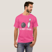 Bowlingteam Grappige Quote IK ZOU Dat Raken T-shirt (Voorkant volledig)
