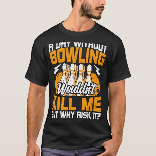 Bowls een dag zonder Bowling Bowling Bowler T-shirt (Voorkant)