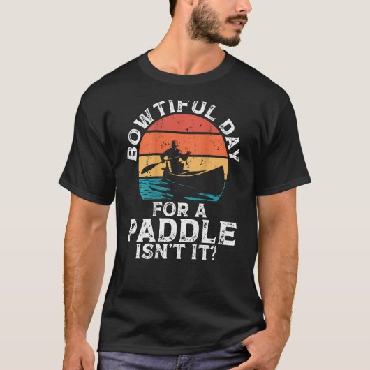 Bowtiful Day For A Paddle Isn't It Backprint Canoe T-shirt (Voorkant)