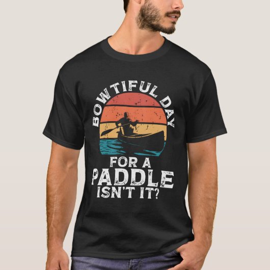 Bowtiful Day For A Paddle Isn'T It Backprint Canoe T-shirt (Voorkant)