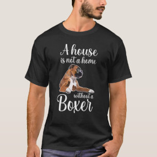 Boxer Dog Een huis is geen thuis zonder boxer T-shirt