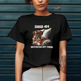 Boxer Dog Fout 404 Motivatie niet gevonden T-shirt