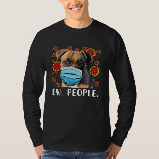 Boxer Dog Wearing a Face Mask Ew People T-shirt (Voorkant)