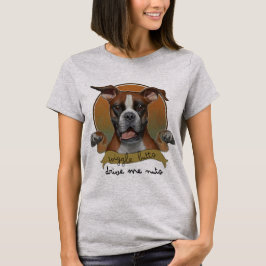 Boxer Dogs - Wiggle Butts Drive Me Nuts T-shirt