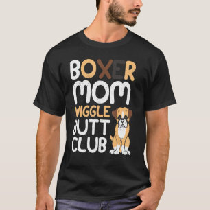 Boxer Mam Wiggle Butt Club design Boxer design Dog T-shirt