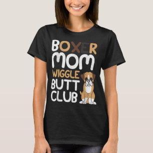 Boxer Mam Wiggle Butt Club design Boxer design Dog T-shirt