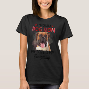 Boxer Trots Dog Mam Ooit Mijn Baby Is Mijn Alles T-shirt