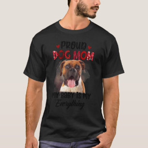 Boxer Trots Dog Mam Ooit Mijn Baby Is Mijn Alles T-shirt
