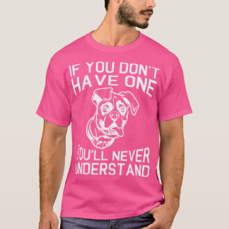Boxerhond als je er geen hebt begrijp je het nooit t-shirt
