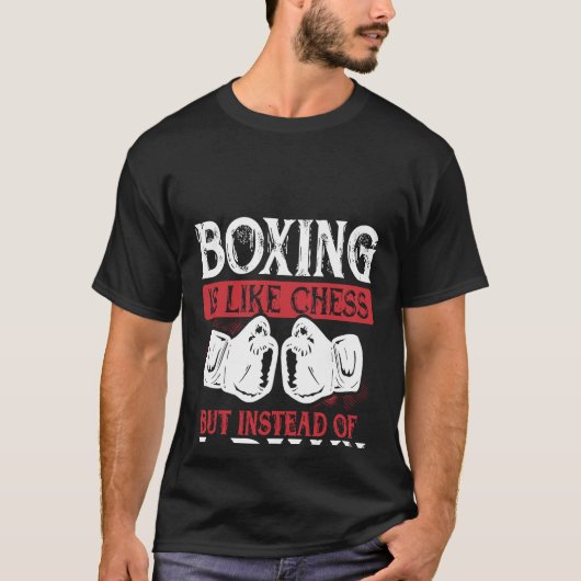 Boxing Is Like Chess But Instead Of A Pawn You Re  T-shirt (Voorkant)
