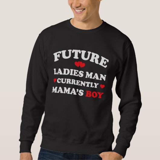 Boy Valentine  A Future Ladies Man Current Mamas B Trui (Voorkant)