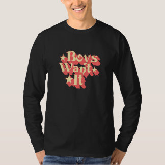 Boys Want It T-shirt