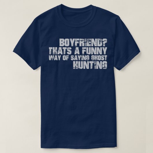 Boyvriend dat een grappige manier van Gezegde Ghos T-shirt (Design voorkant)