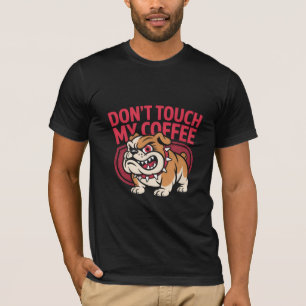 Boze Bulldog Coffieliefhebber, Raak Mijn Koffie Ni T-shirt