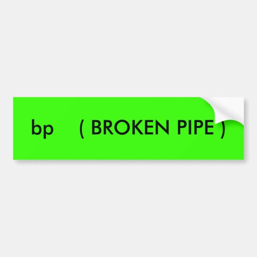bp     ( BROKEN PIPE ) Bumpersticker (Voorkant)