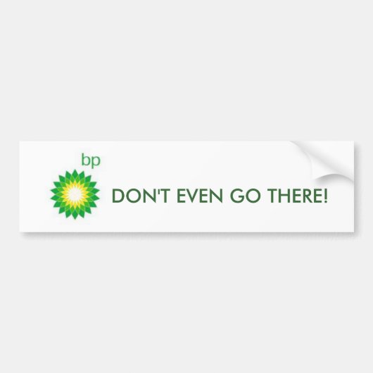 Bp, GA ER NIET EENS heen! Bumpersticker (Voorkant)