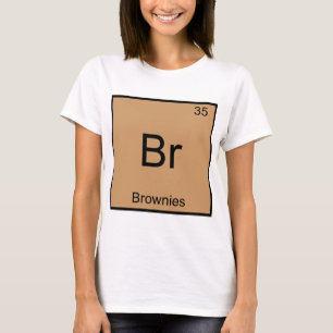 Br - Brownies Funny Chemistry Element Symbol T-shi T-shirt