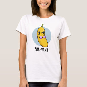 Bra-nana Funny Banana Bra Pun T-shirt