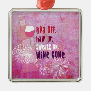 Bra off, Hair Up, Sweats on, Wine Gone Metalen Ornament