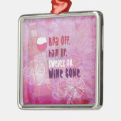 Bra off, Hair Up, Sweats on, Wine Gone Metalen Ornament (Links)