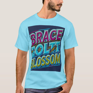 Brace, Bolt, Blossom" Multicolor Motivatie T-S T-shirt