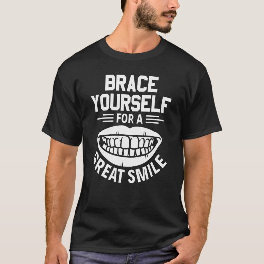 Brace Yourself For A Great Smile Orthodontist T-shirt (Voorkant)