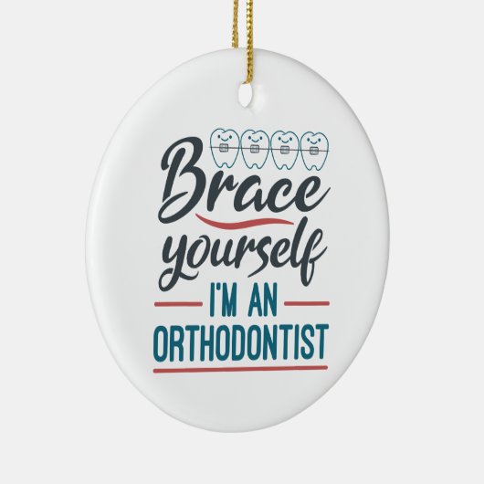 Brace Yourself I'm An Orthodontist Keramisch Ornament (Rechts)