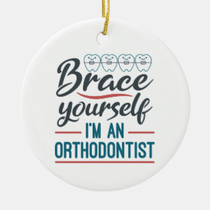 Brace Yourself I'm An Orthodontist Keramisch Ornament