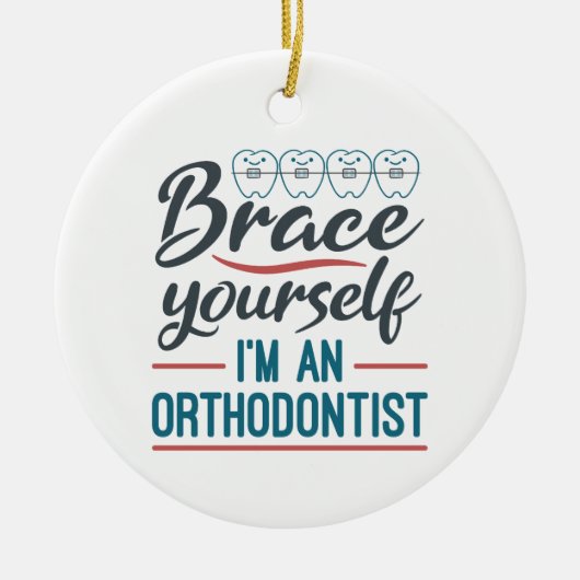 Brace Yourself I'm An Orthodontist Keramisch Ornament (Voorkant)