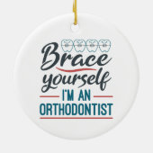 Brace Yourself I'm An Orthodontist Keramisch Ornament (Achterkant)