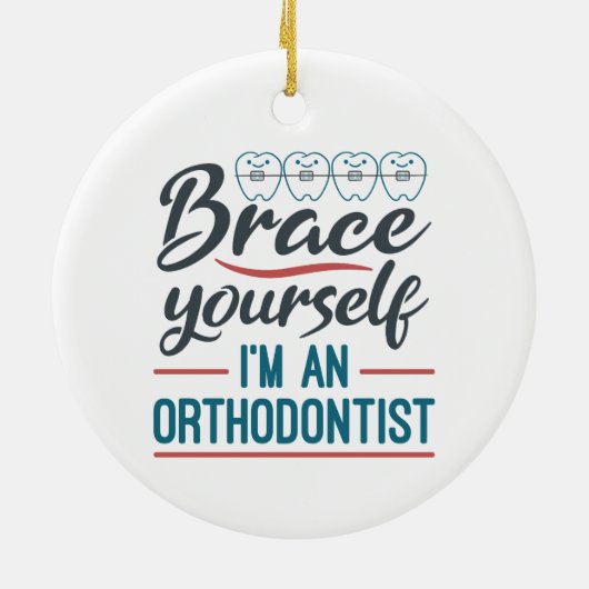 Brace Yourself I'm An Orthodontist Keramisch Ornament (Achterkant)