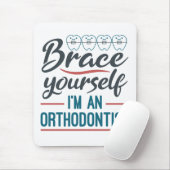 Brace Yourself I'm An Orthodontist Muismat (Met muis)
