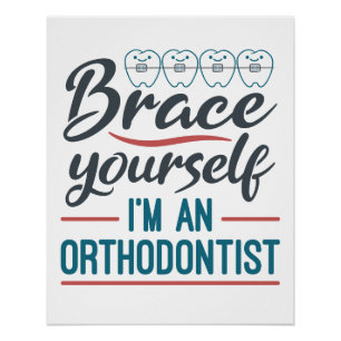 Brace Yourself I'm An Orthodontist Perfect Poster