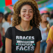 Braces Make Beautiful Faces Dental Worker T-shirt