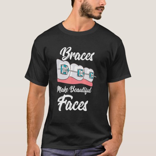 Braces maken prachtige gezichten t-shirt (Voorkant)