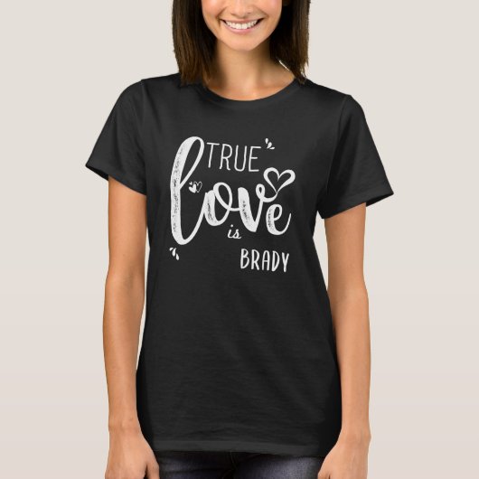 Brady Name, True Love is Brady T-shirt (Voorkant)