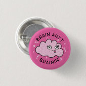 Brain Ain't Brainin' Badge Pin Schattige Ronde Button 3,2 Cm (Voorkant /achterkant)