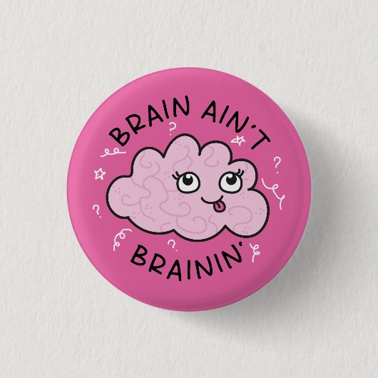 Brain Ain't Brainin' Badge Pin Schattige Ronde Button 3,2 Cm (Voorkant)