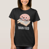 Brain Food Funny Anatomy Pun Dark BG T-shirt (Voorkant)