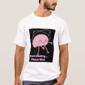 Brain Loading… Please Wait beroemd gemaakt door Fu T-shirt (Voorkant)