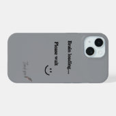 Brain Loading Please Wait – Trendy Grijze iPhone 1 15 Case (Achterkant horizontaal)